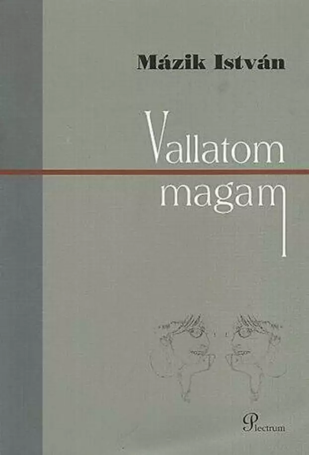 Mázik István „lélekfeltöltése” versekkel - Mázik István : Vallatom magam, könyvborító 