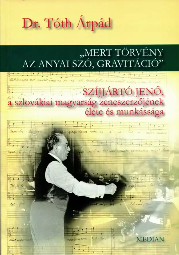 Tóth Árpád: Szijjártó Jenő, a szlovákiai magarság zeneszerzőjének élete és munkássága - könyvborító